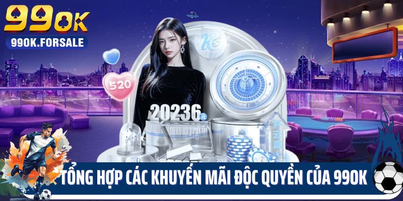 Tổng hợp các khuyến mãi độc quyền của 99OK