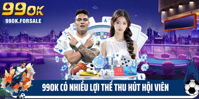 99OK có nhiều lợi thế thu hút hội viên
